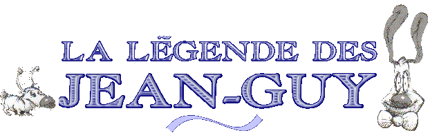 LA L�GENDE DES JEAN-GUY