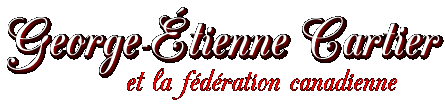 George-�tienne Cartier et la f�d�ration canadienne