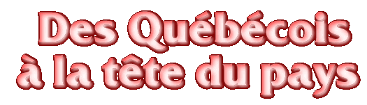 Des Qu�b�cois � la t�te du pays